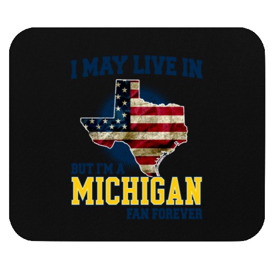 I MAY LIVE In Texas but I am a Michigan Fan Forever white Mouse Pads