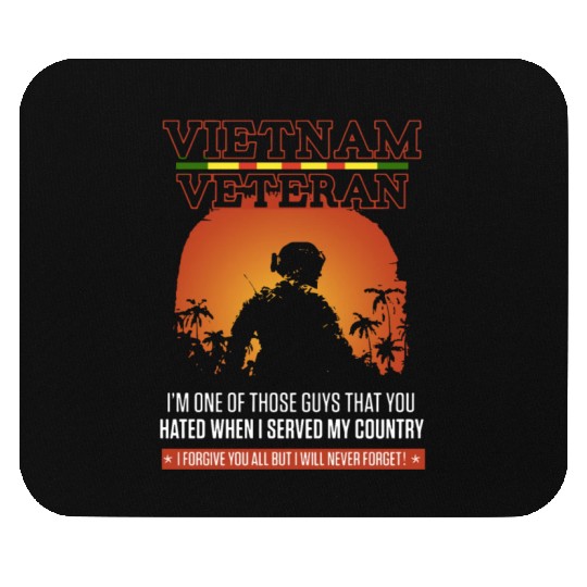 vietnam veteran i m one of those guys that you hat Mouse Pads