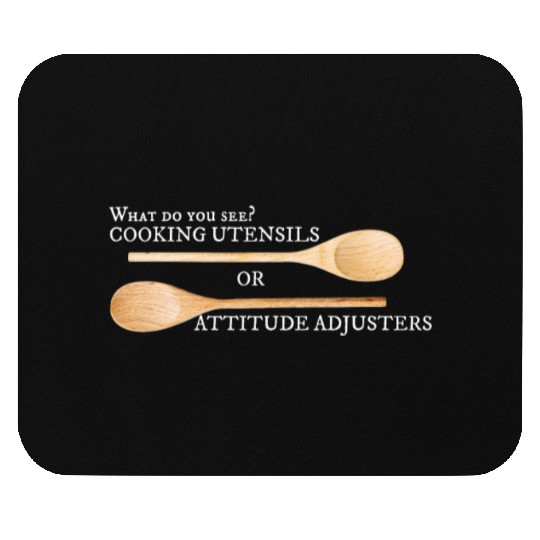 Do You See A Cooking Utensil or Attitude Adjuster Mouse Pads