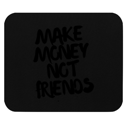 Make Money Not Friends Entrepreneur Mouse Pads