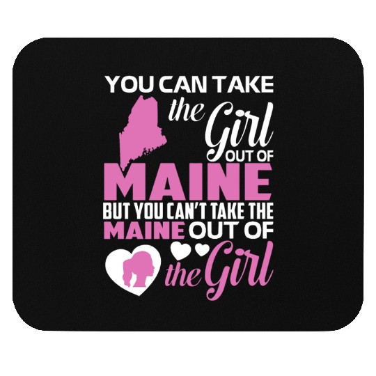 you can take the girl out of maine but you cant ta Mouse Pads