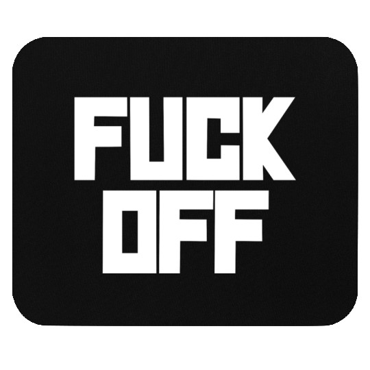 fuck off please Mouse Pads
