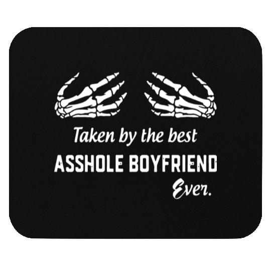 taken by the best asshole boyfriend ever boyfriend Mouse Pads