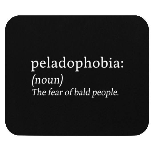 Peladophobia Fear Bald People Anxiety Gift Mouse Pads