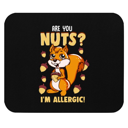 Squirrel Are You Nuts? I'M Allergic Funny Gift Mouse Pads