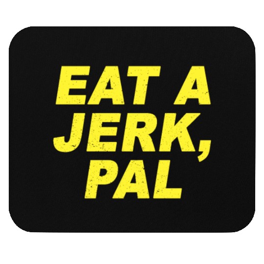 Eat A Jerk Pal Brooklyn Nine Nine B99 Quotes Mouse Pads