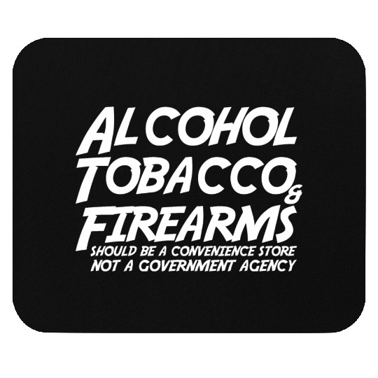 Alcohol Tobacco Firearms Should Convenience Store Mouse Pads