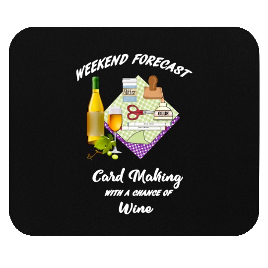 card making weekend forecast with wine Mouse Pads