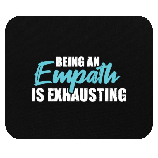 Being an empath is exhausting - Empathetic Empathy Mouse Pads
