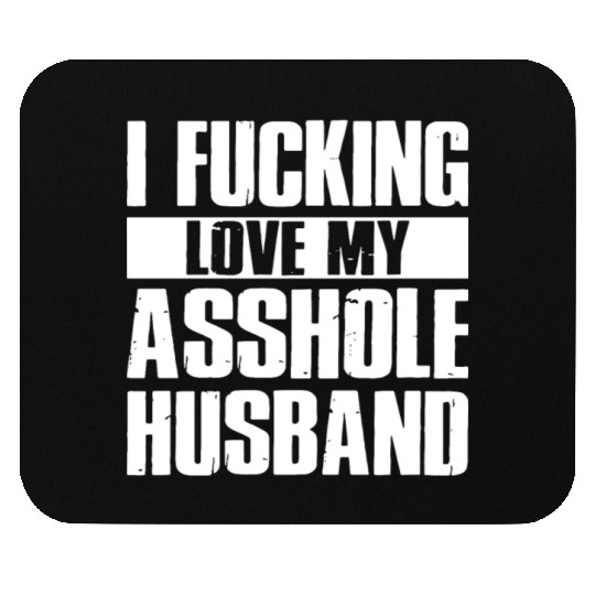 I fucking love my asshole husband Mouse Pads