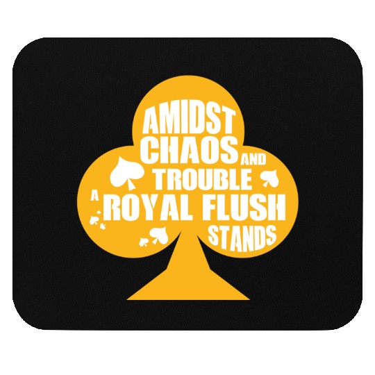 A Midst Chaos Trouble Royal Flush Stands | Poker Mouse Pads