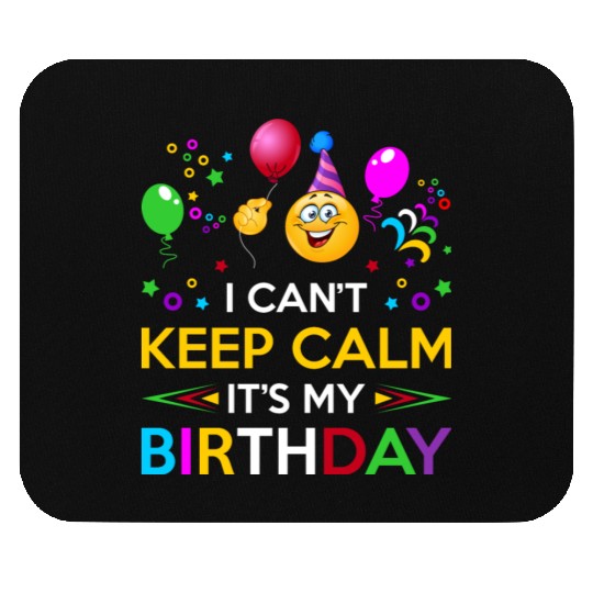 I Cant Keep Calm Its My Birthday Mouse Pads