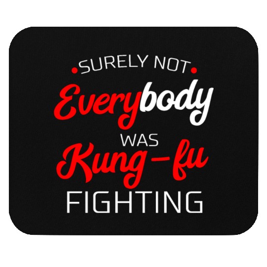 Surely Not Everybody Was Kung Fu Fighting Gift Mouse Pads