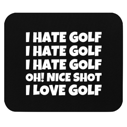 I Hate Golf I Hate Golf I Hate Golf Oh! Nice Shot Mouse Pads