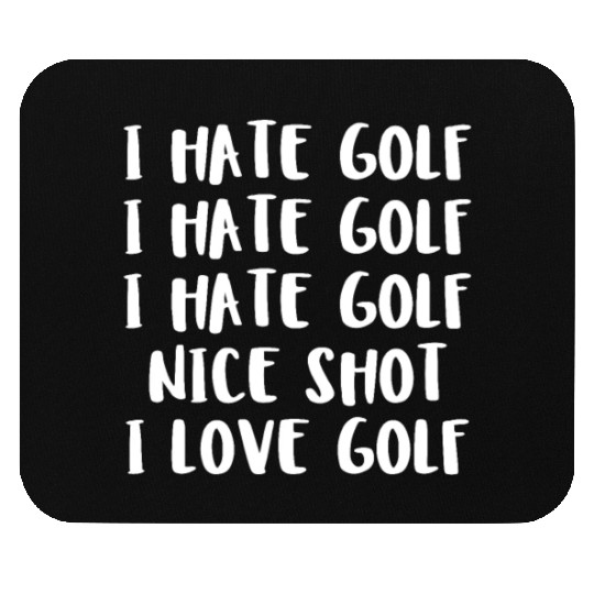 I Hate Golf I Hate Golf I Hate Golf Nice Shot I Lo Mouse Pads