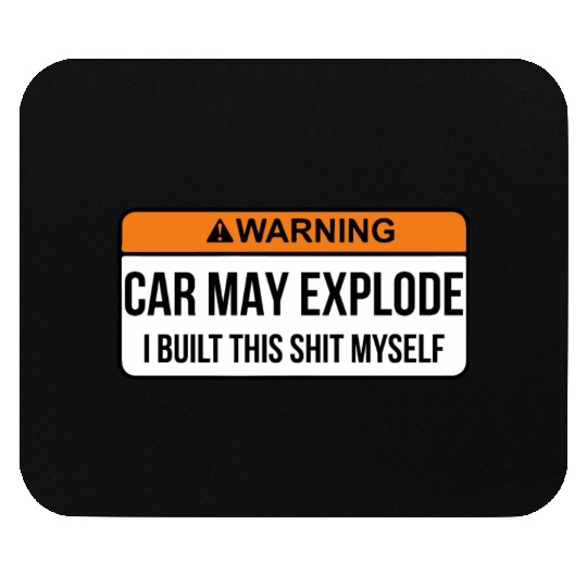 Car May Explode i built this shit myself Mouse Pads
