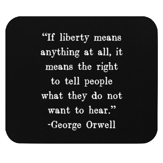 If liberty means anything at all, it means the Mouse Pads