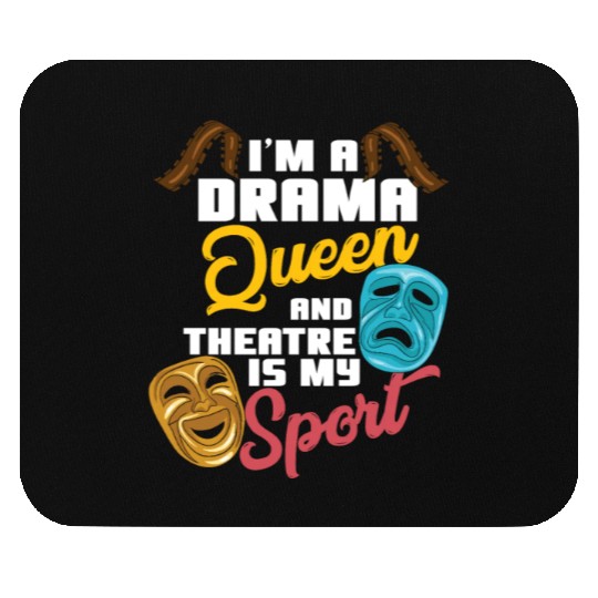 I'm A Drama Queen And Theatre Is My Sport Theater Mouse Pads