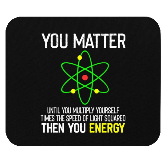 You Matter You Energy Funny Mouse Pads