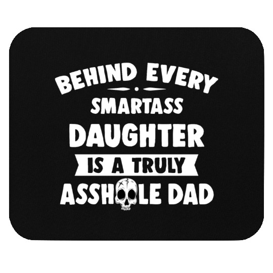 Behind Every Smartass Daughter Is A Truly Asshole Mouse Pads