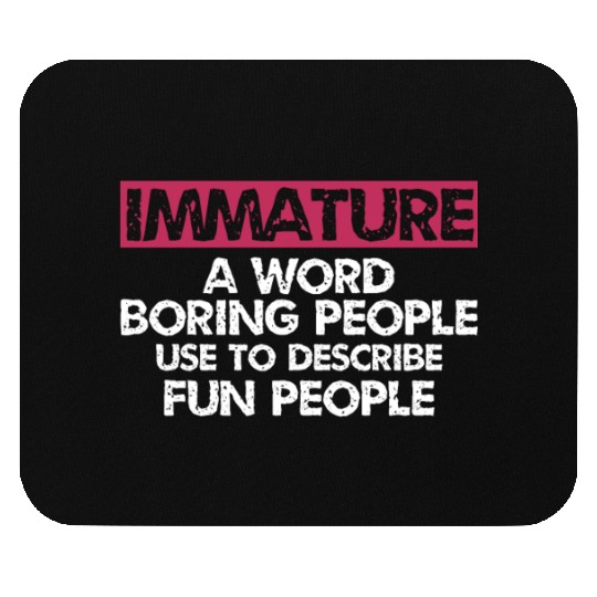 Immature A word boring people Sarcastic Mouse Pads