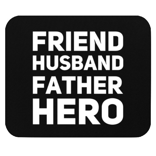 FRIEND, HUSBAND, FATHER, HERO Mouse Pads
