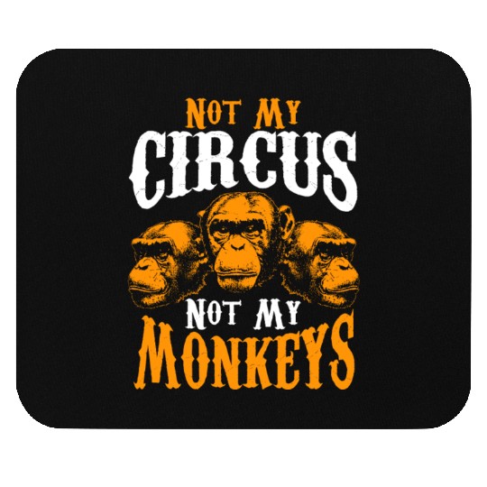 Not My Circus Not My Monkeys I Don't Care Monkey Mouse Pads