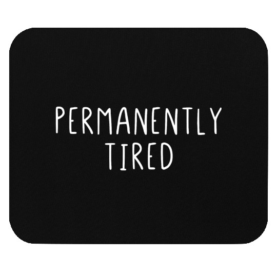Permanently Tired Mouse Pads