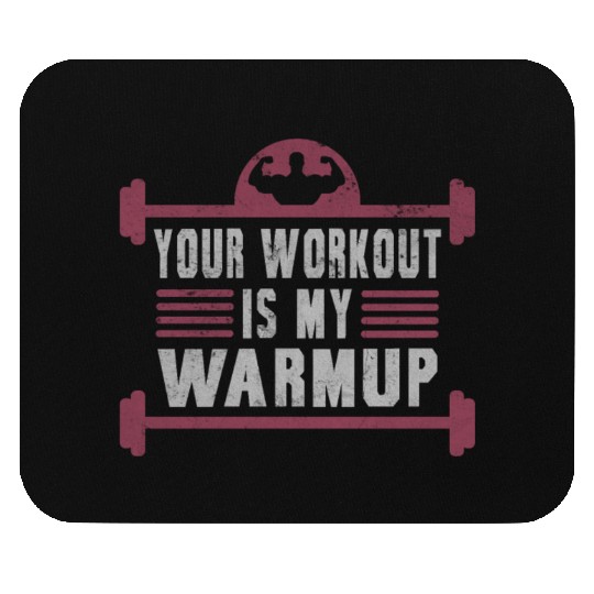 Your Workout Is My Warmup Gym Bodybuilder Mouse Pads