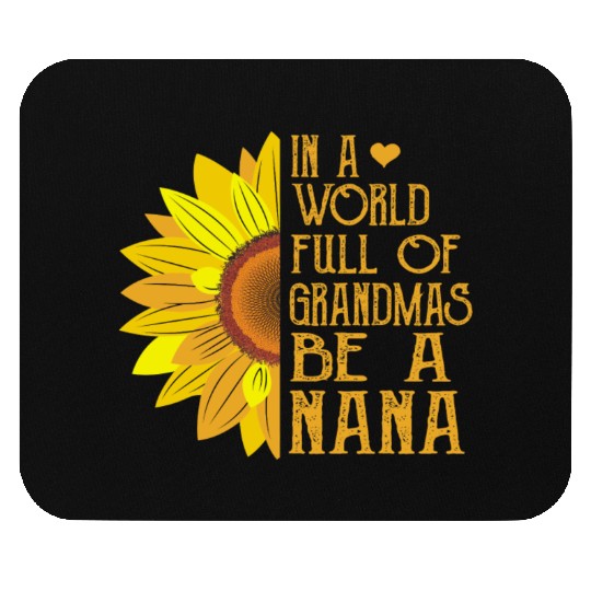 In A World Full Of Grandmas Be A Nana Mouse Pads