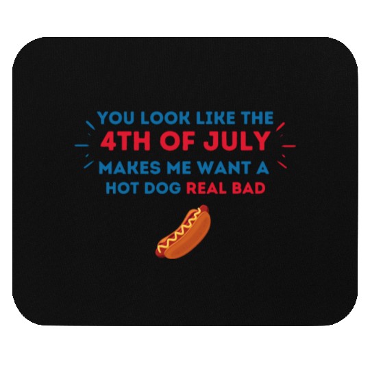 4th Of July Makes Me Want A Hot Dog Real Bad Mouse Pads