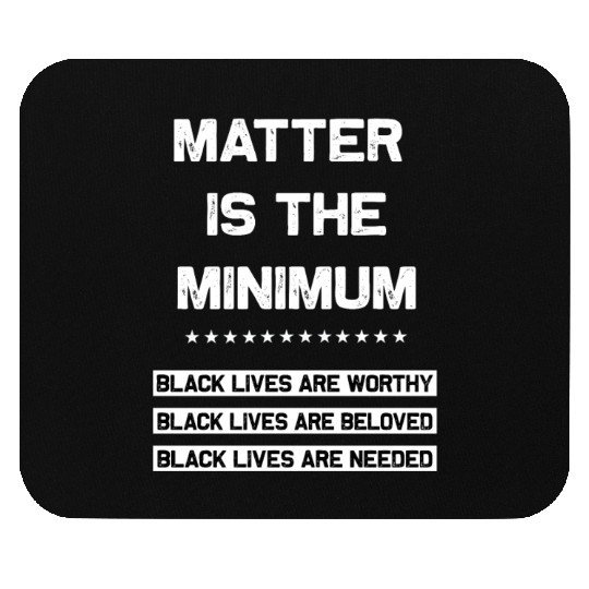 Matter Is The Minimum Black Lives Matter Mouse Pads