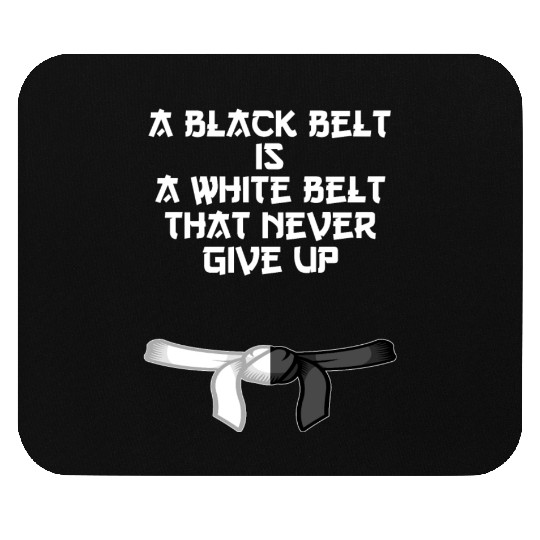 a black belt is a white belt that never give up Mouse Pads