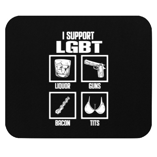 I Support LGBT Liquor Guns Bacon Tits Funny Gift Mouse Pads