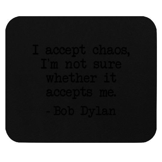 Bob Dylan I Accept Chaos Whether It Accept Me Gift Mouse Pads