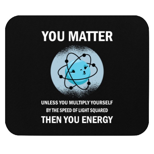 Funny You Matter You Energy Science Geek Quote Mouse Pads