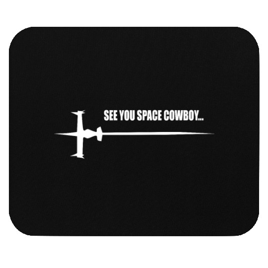 See you Space Cowboy Mouse Pads