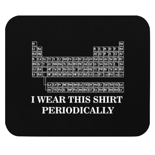 Wear this Periodically| Periodic Table| Humor Mouse Pads