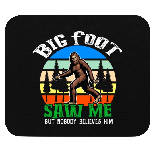 Bigfoot Saw Me But Nobody Believes Him Mouse Pads