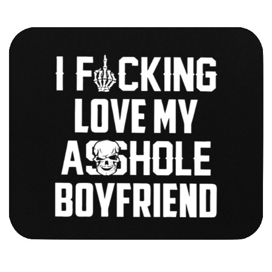I fucking love my asshole boyfriend Mouse Pads