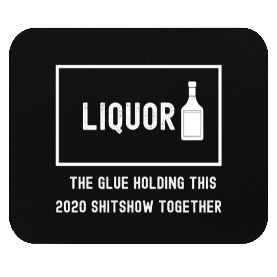 Liquor The Glue Holding This 2020 Shitshow Togethe Mouse Pads