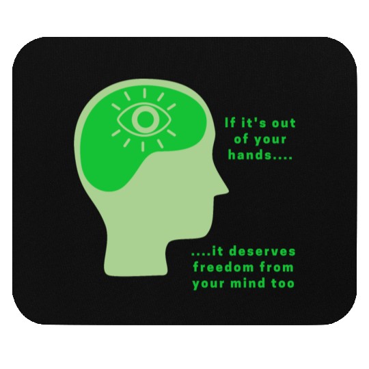 Out of your hands, deserves freedom from mind too Mouse Pads