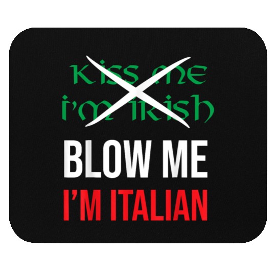 Kiss Me Im Irish Blow Me Im Italian St Patricks Mouse Pads