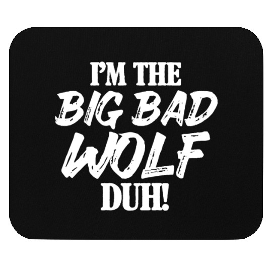 I'm The Big Bad Wolf Duh Mouse Pads