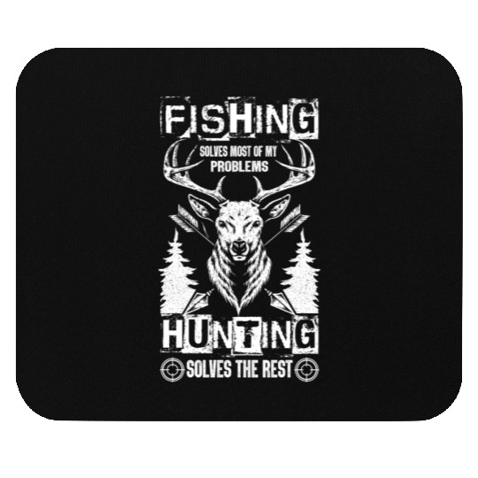 Fishing solves my problems Hunting solves the rest Mouse Pads
