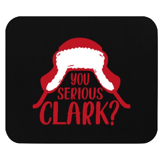 YOU SERIOUS CLARK - FUNNY CHRISTMAS Mouse Pads