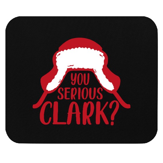 YOU SERIOUS CLARK - FUNNY CHRISTMAS Mouse Pads