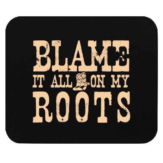 Blame It All On My Roots Mouse Pads