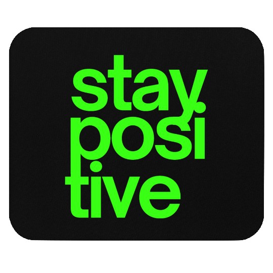 Stay Positive (in neon green letters) Mouse Pads