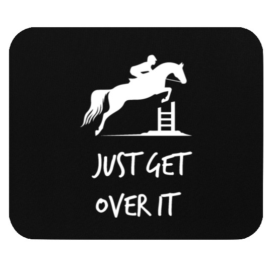 Just Get Over It - Equestrian Show Jumping Horse Mouse Pads